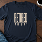 Retired & Sexy T-Shirt
