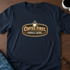 Coffee First, People Later T-Shirt