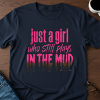 Just A Girl Who Still Plays In The Mud T-Shirt