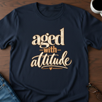 Aged With Attitude T-Shirt