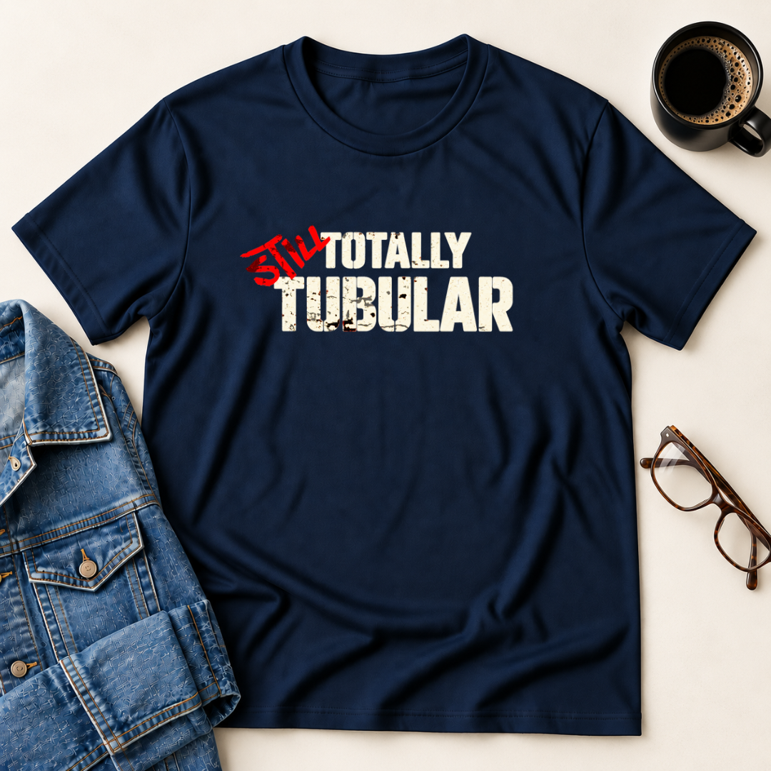 Still Totally Tubular T-Shirt