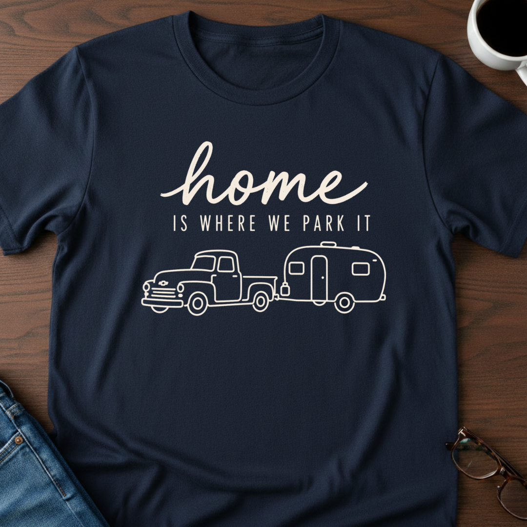 Home Is Where We Park It T-Shirt