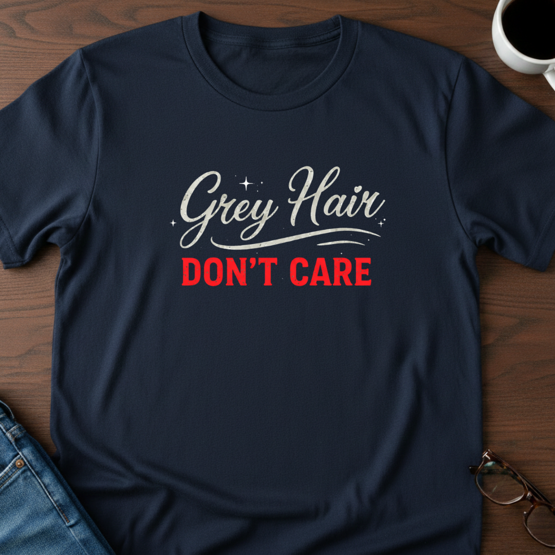 Grey Hair Don't Care T-Shirt