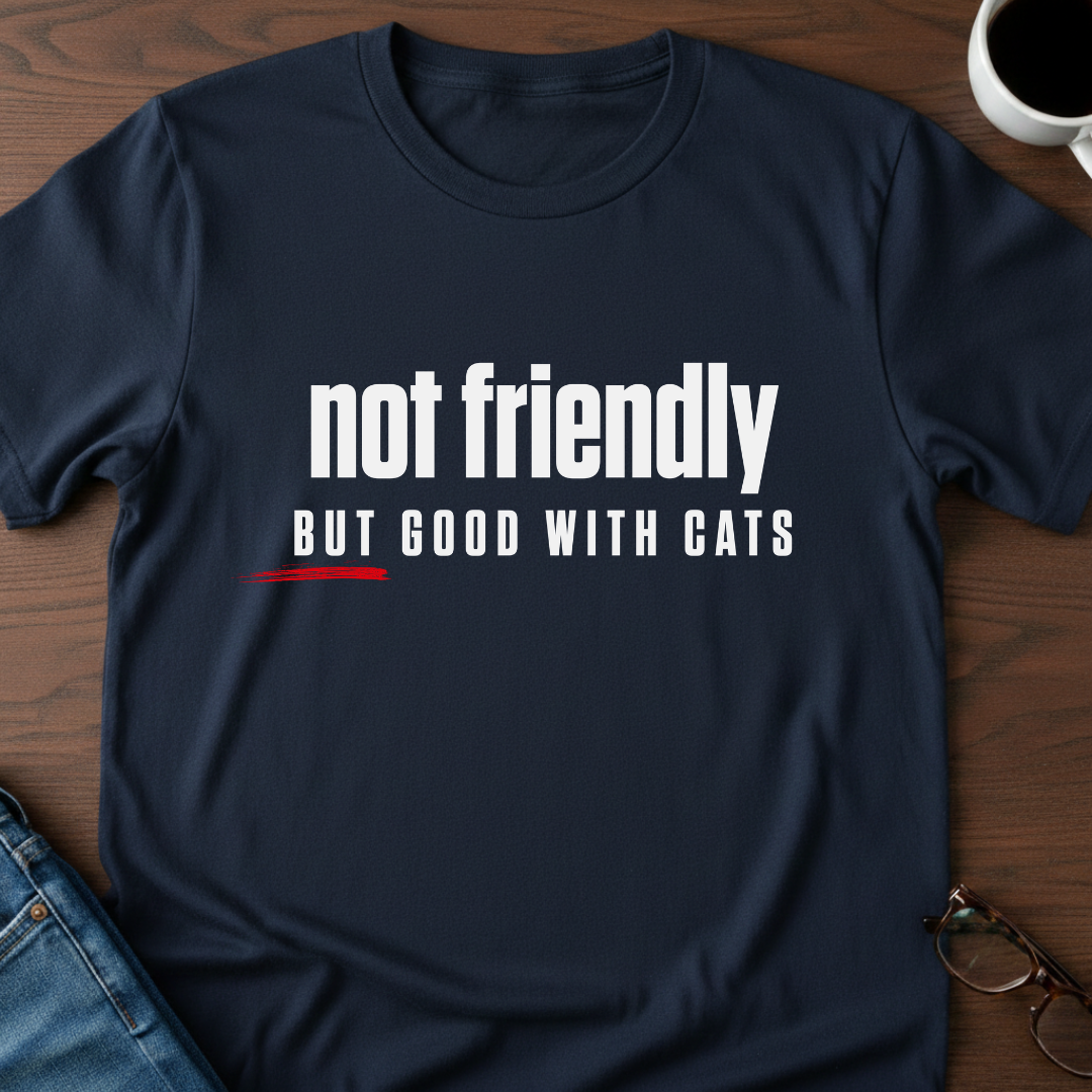 Not Friendly, But Good With Cats T-Shirt
