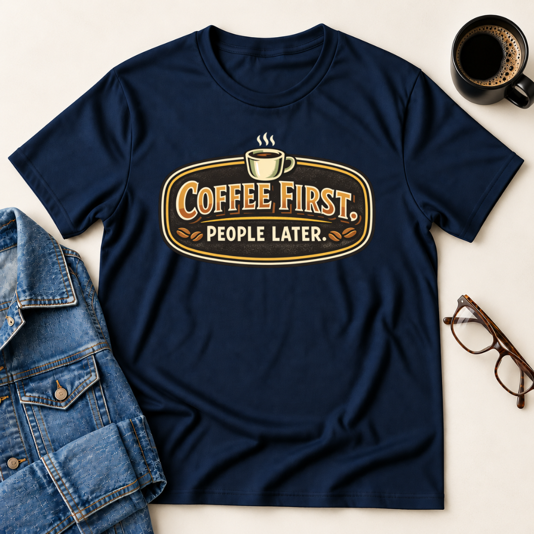 Coffee First, People Later T-Shirt