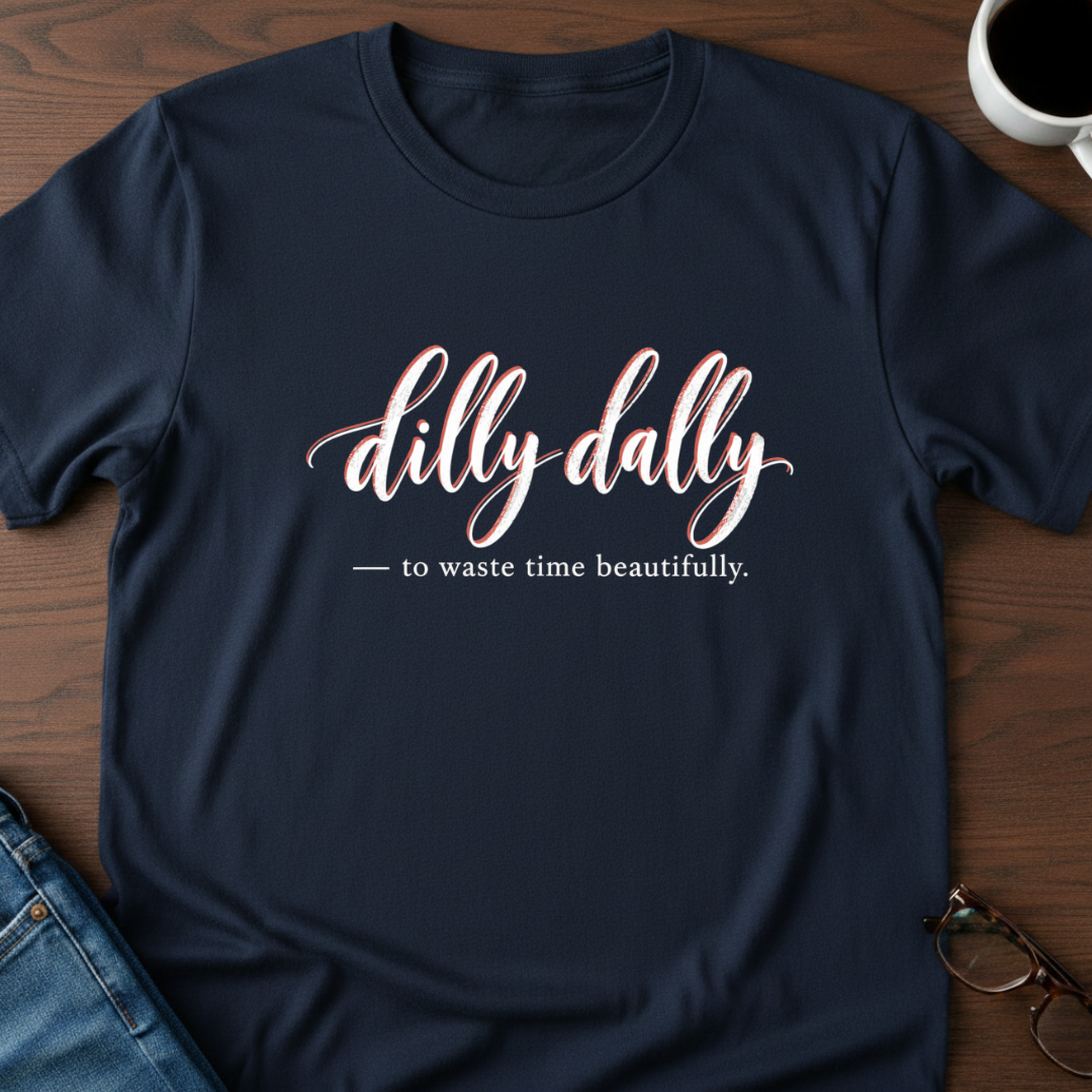 Dilly Dally T-Shirt