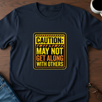 Caution: May Not Get Along With Others T-Shirt