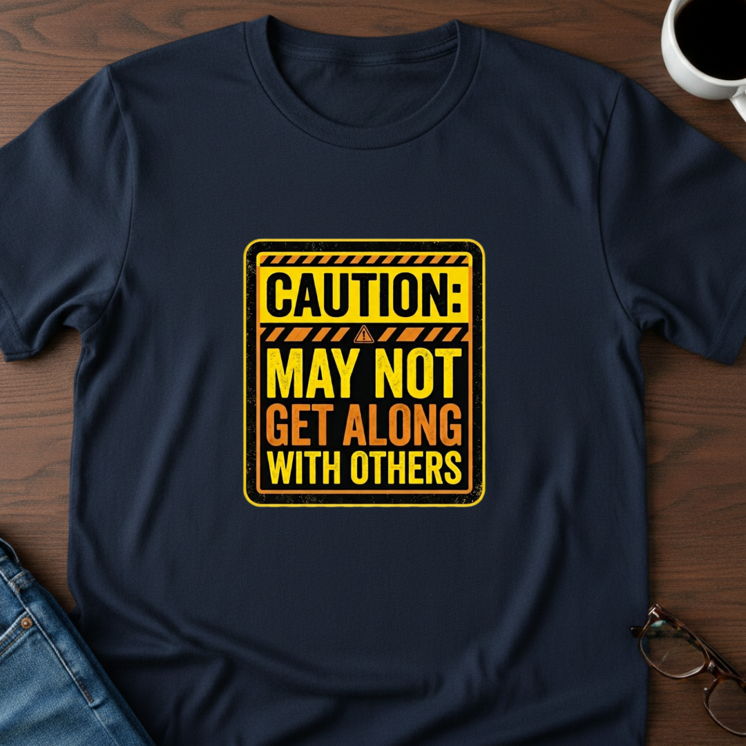 Caution: May Not Get Along With Others T-Shirt