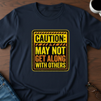 Caution: May Not Get Along With Others T-Shirt