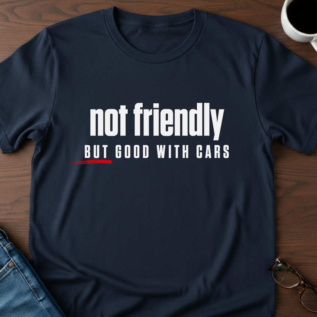 Not Friendly, But Good With Cars T-Shirt