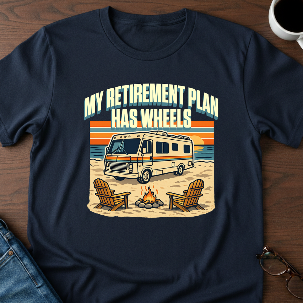 My Retirement Plan Has Wheels - Motorhome T-Shirt