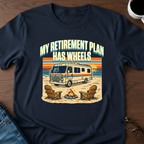 My Retirement Plan Has Wheels - Motorhome T-Shirt