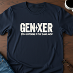 Gen-Xer Still Listening To The Same Music T-Shirt