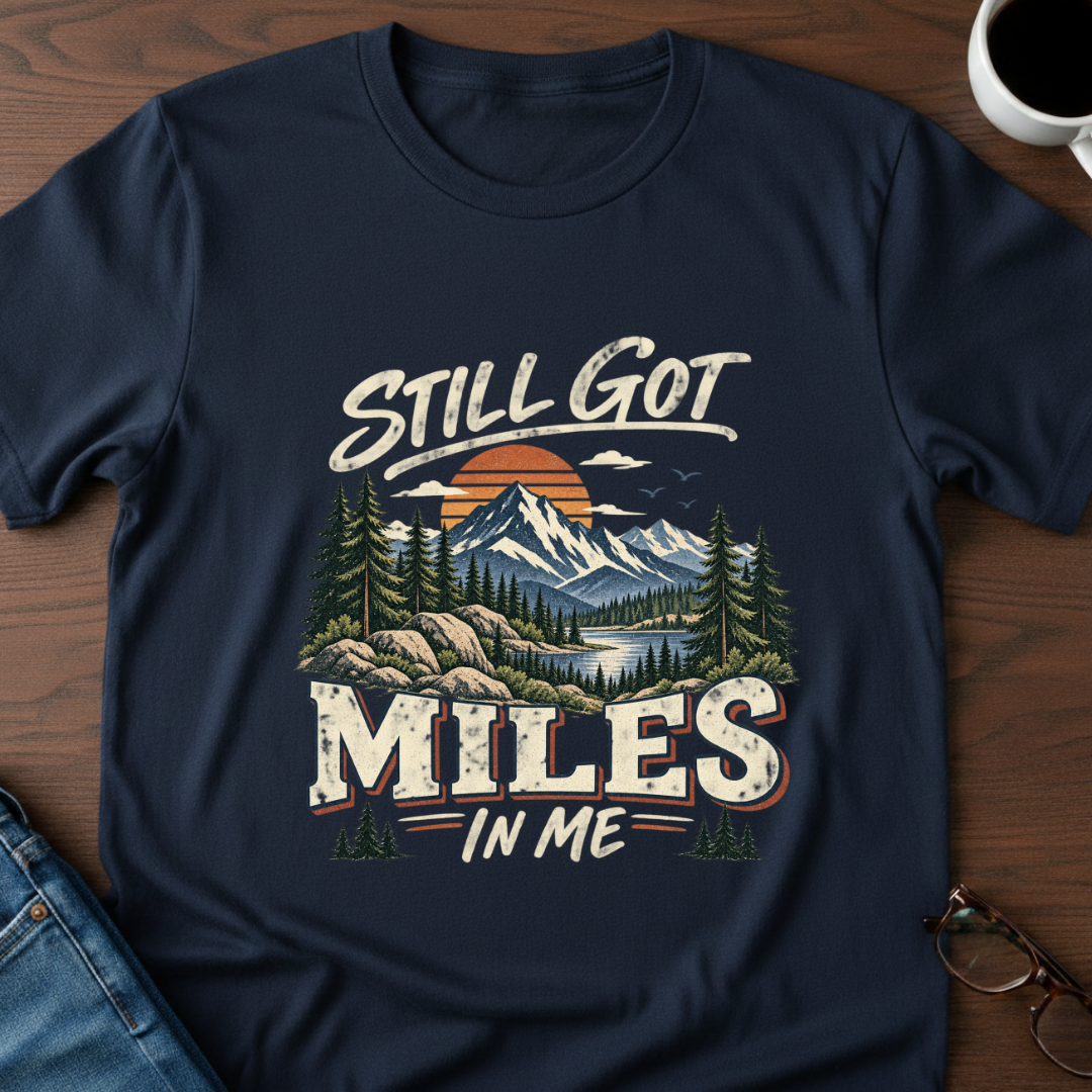 Still Got Miles In Me T-Shirt