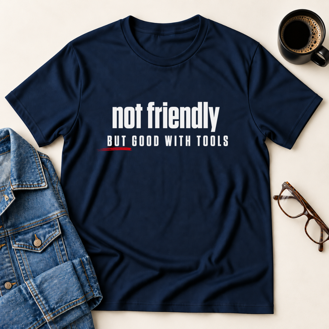 Not Friendly, But Good With Tools T-Shirt
