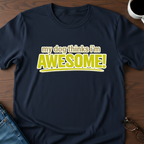 My Dog Thinks I'm Awesome T-Shirt