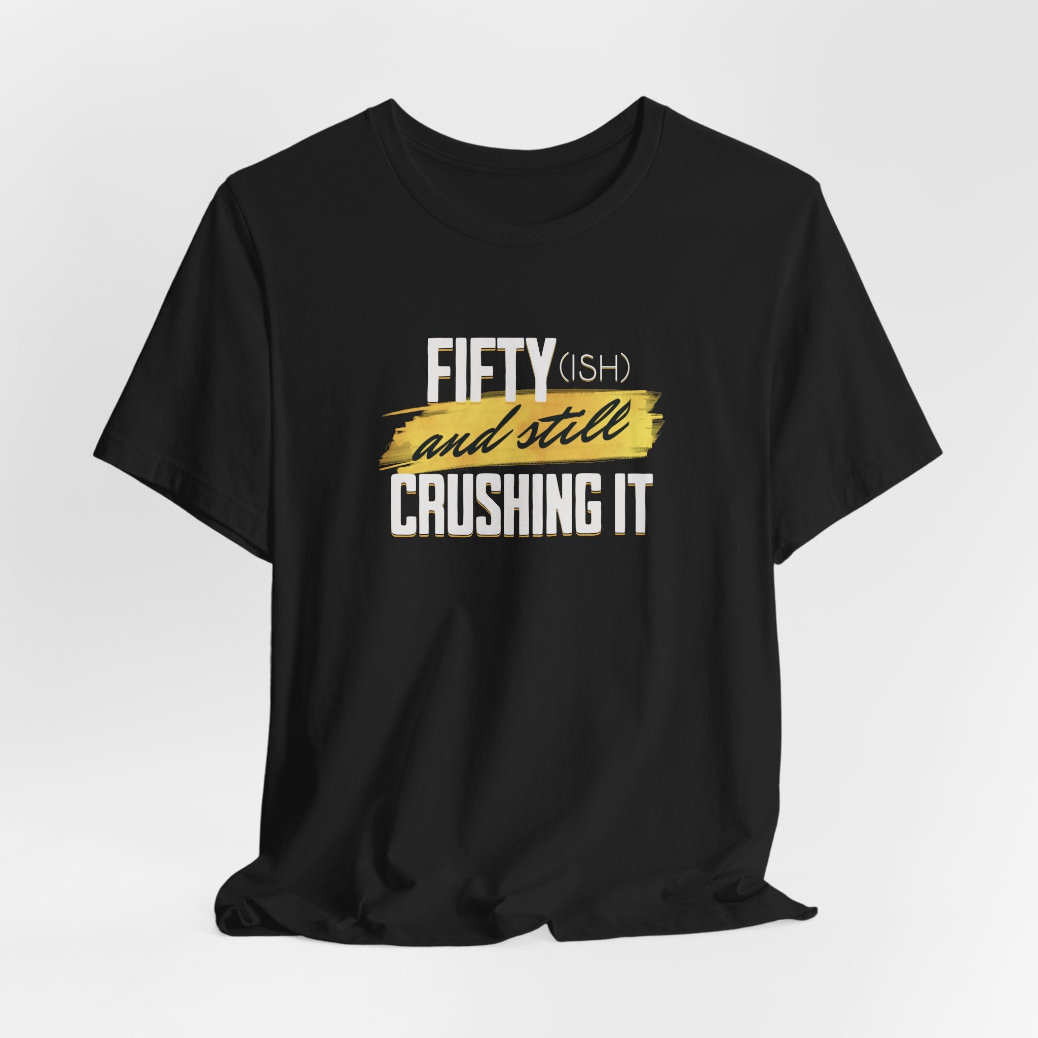 Fifty-ish and Still Crushing It T-Shirt