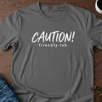 Caution, Friendly-ish T-Shirt