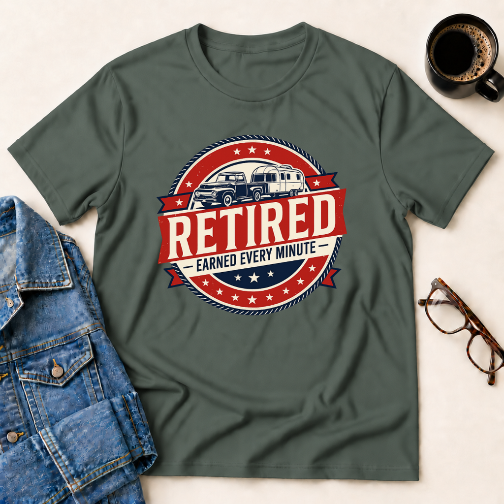 Retired - Earned Every Minute T-Shirt