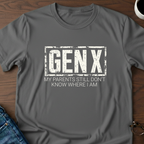 GenX - My Parents Still Don't Know Where I Am T-Shirt