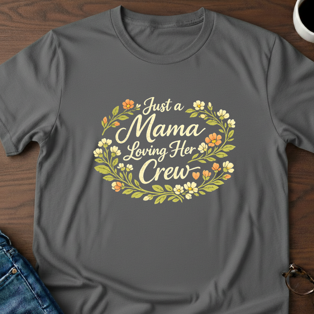 Just A Mama Loving Her Crew T-Shirt