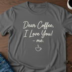 Dear Coffee, I Love You T-Shirt