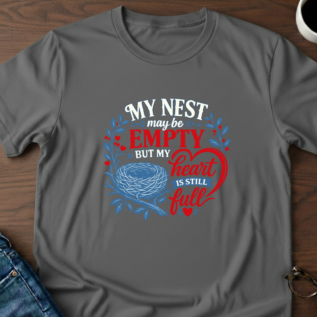 My Nest May Be Empty. But My Heart Is Full T-Shirt