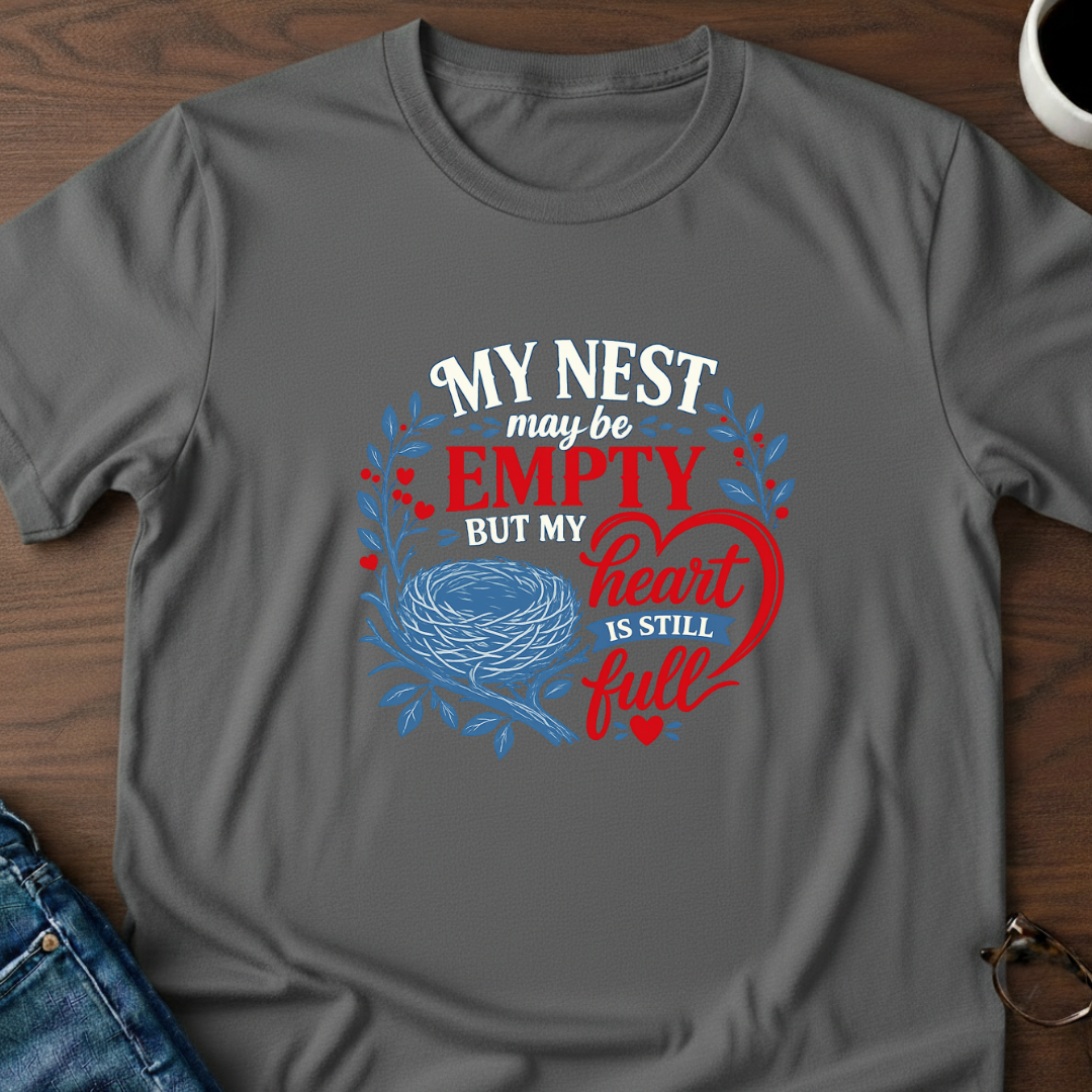 My Nest May Be Empty. But My Heart Is Full T-Shirt
