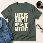 Life Is Short - Get After It T-Shirt