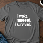 I Woke. I Sneezed. I Survived. T-Shirt