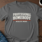 Professional Homebody - Midlife Mode T-Shirt