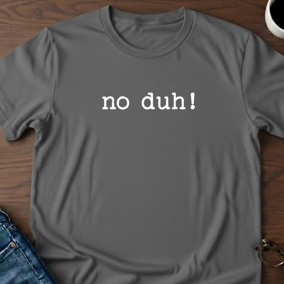 No Duh! T-Shirt