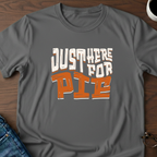 Just Here For Pie T-Shirt