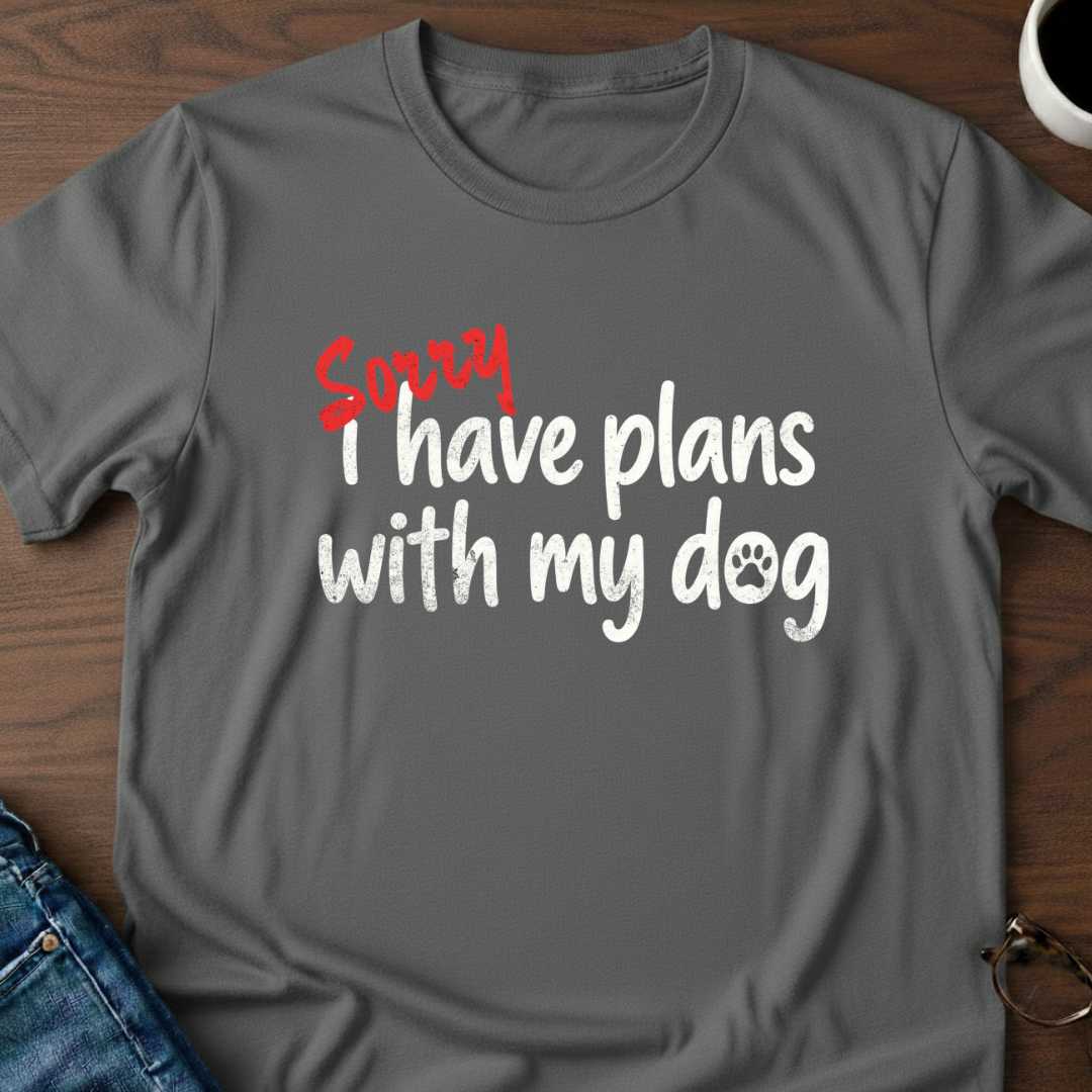 Sorry, I Have Plans With My Dog T-Shirt