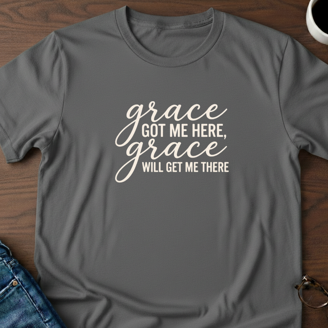 Grace Got Me Here T-Shirt