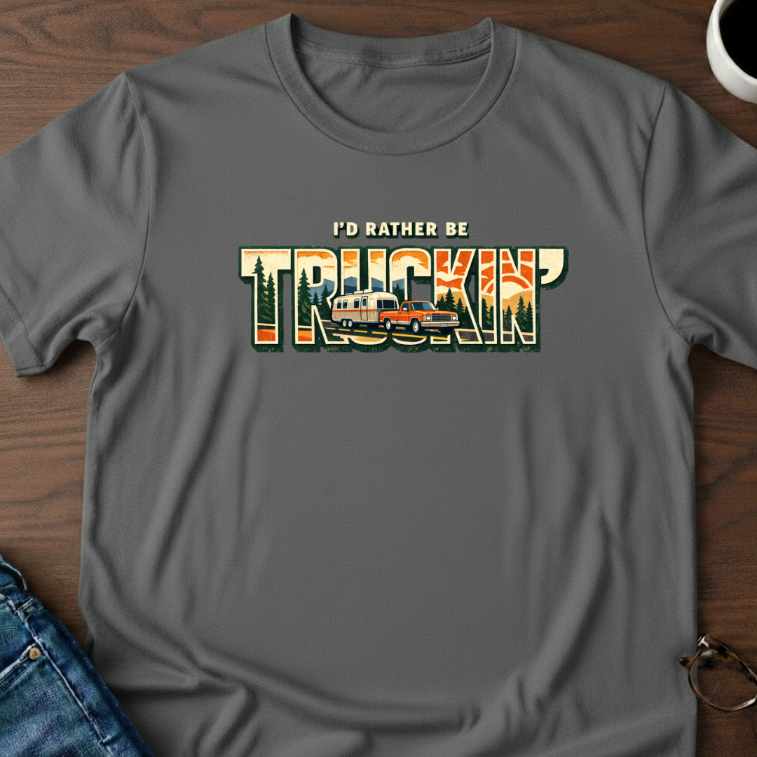 I'd Rather Be Truckin' T-Shirt