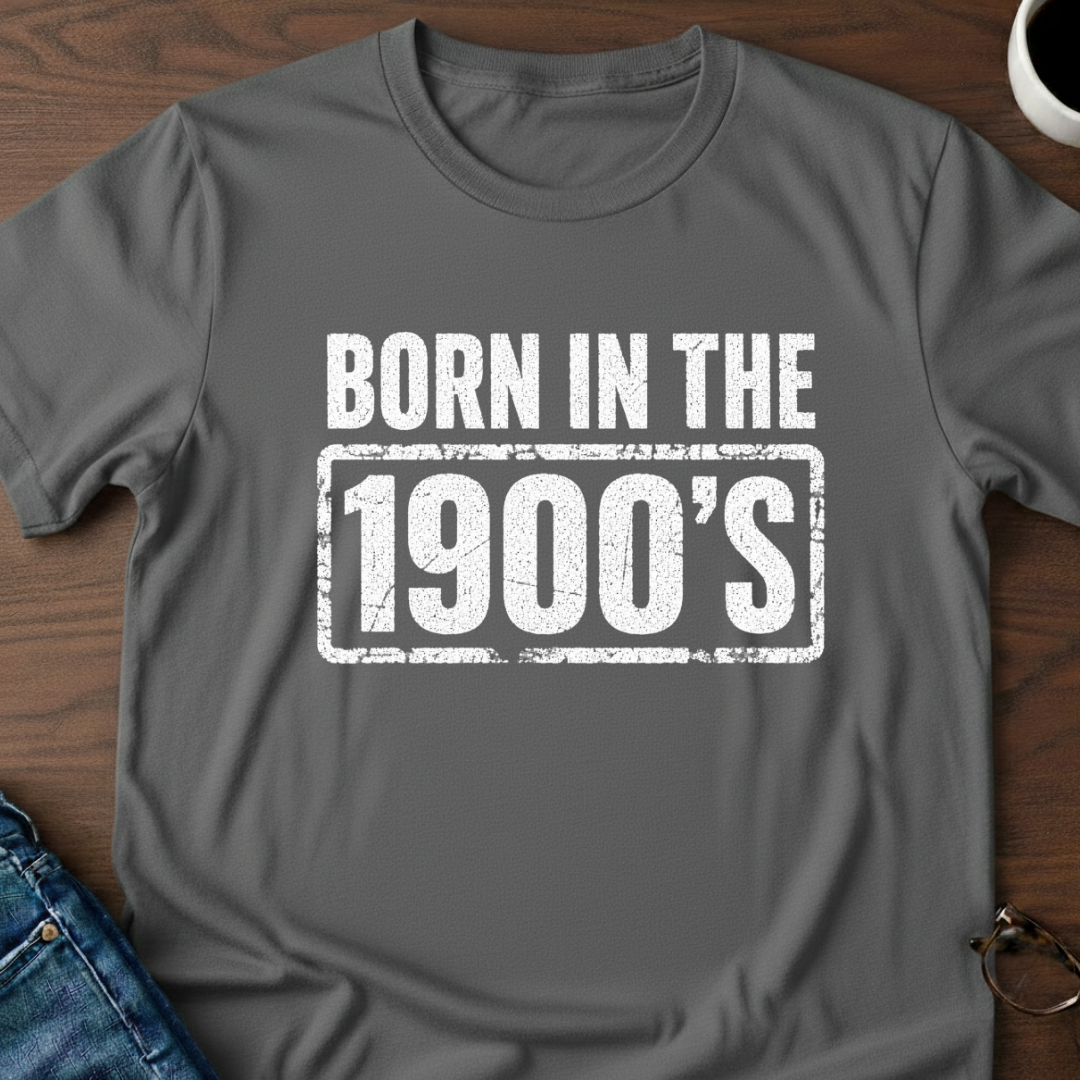 Born In The 1900's T-Shirt