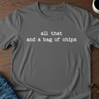 All That And A Bag Of Chips T-Shirt
