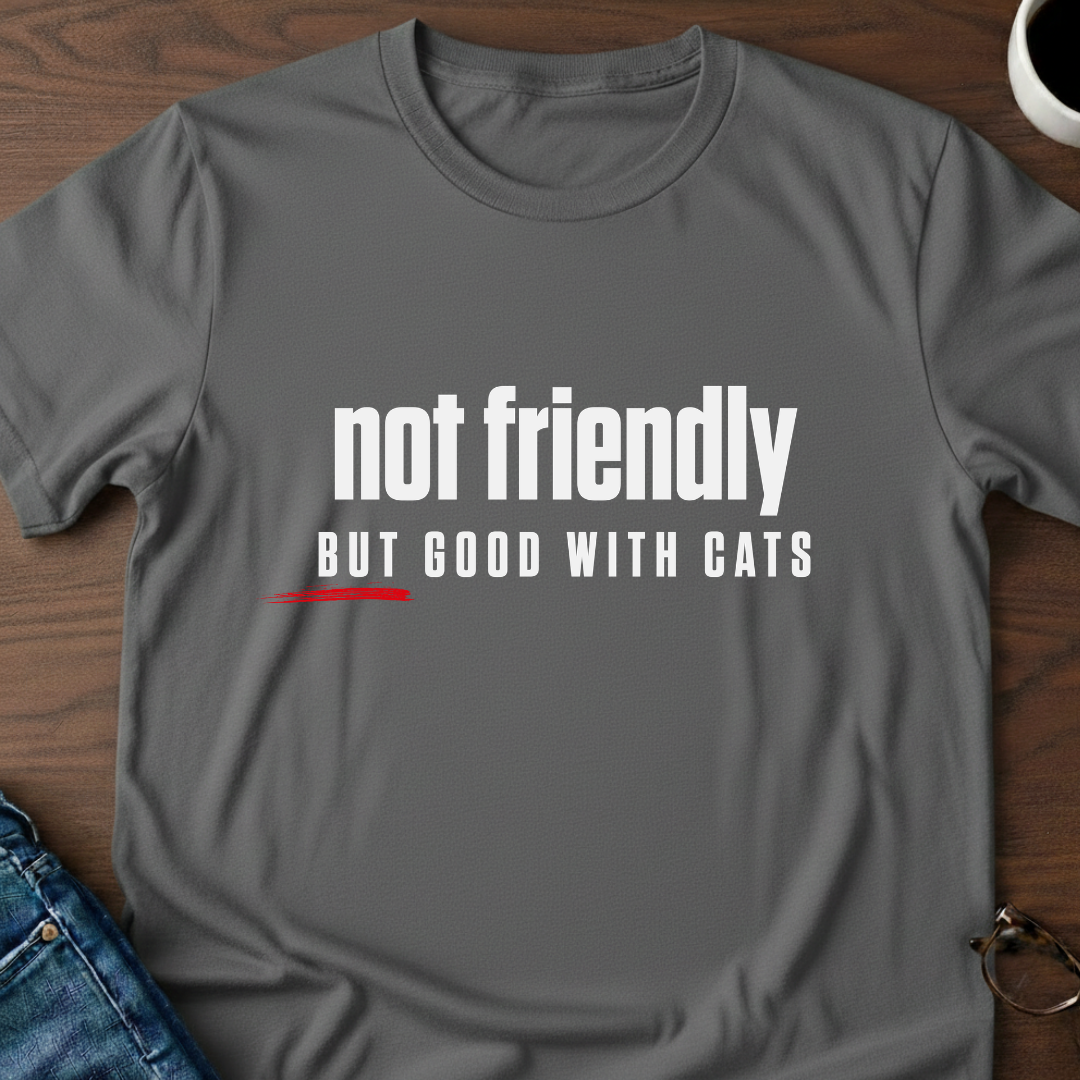 Not Friendly, But Good With Cats T-Shirt