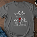 Gym O'Clock Because Wine Can't Fix Everything T-Shirt