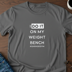 I Do It On My Weight Bench T-Shirt