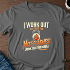 I Work Out So My Hot Flashes Look Intentional T-Shirt