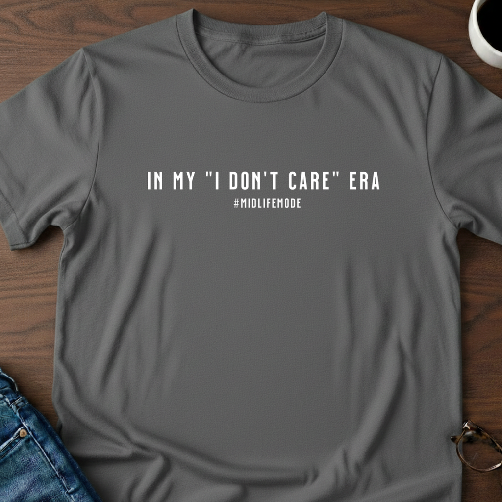 In My "I Don't Care" Era T-Shirt