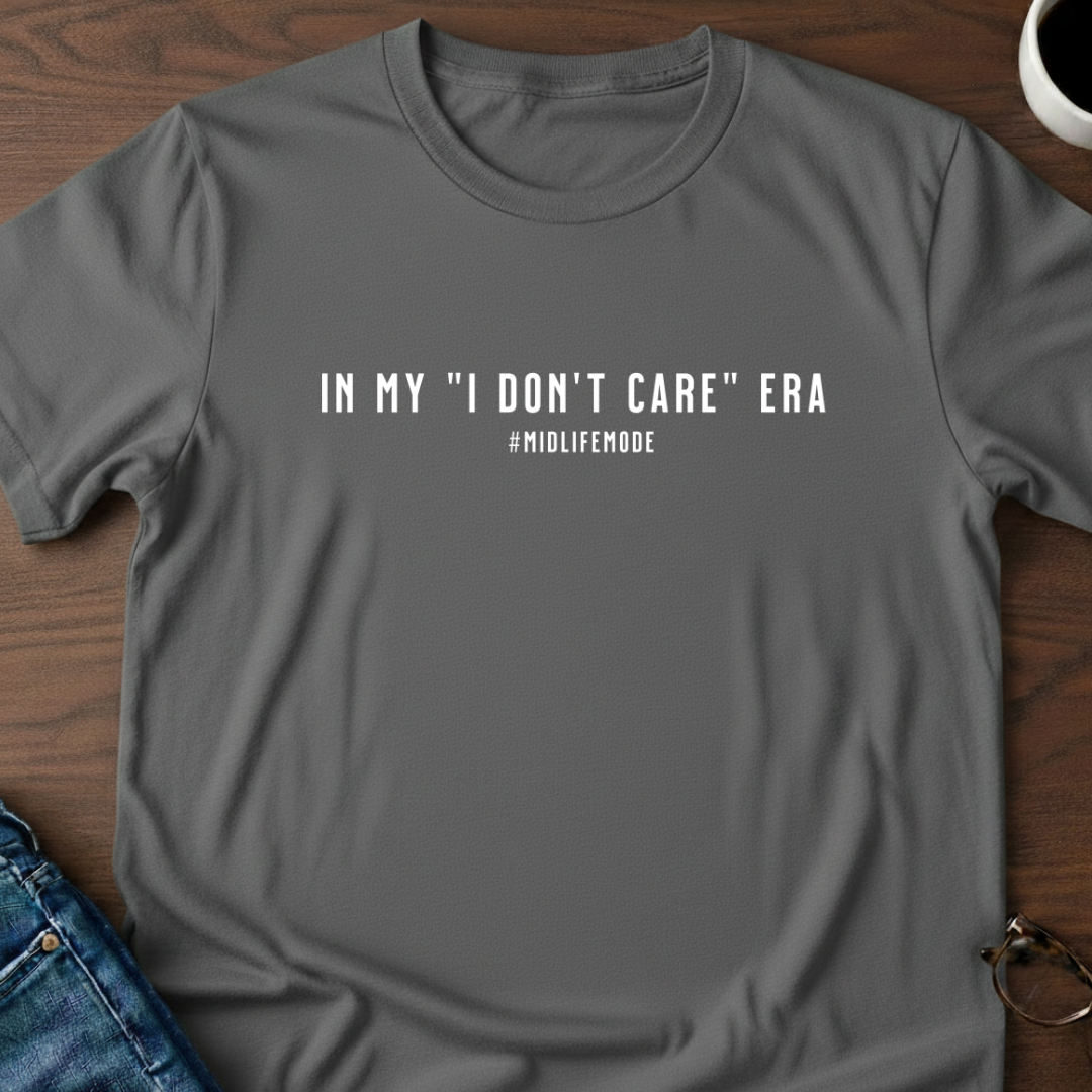 In My "I Don't Care" Era T-Shirt