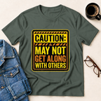 Caution: May Not Get Along With Others T-Shirt