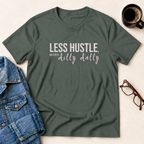 Less Hustle, More Dilly Dally T-Shirt