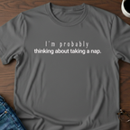 I'm Probably Thinking About Taking a Nap T-Shirt