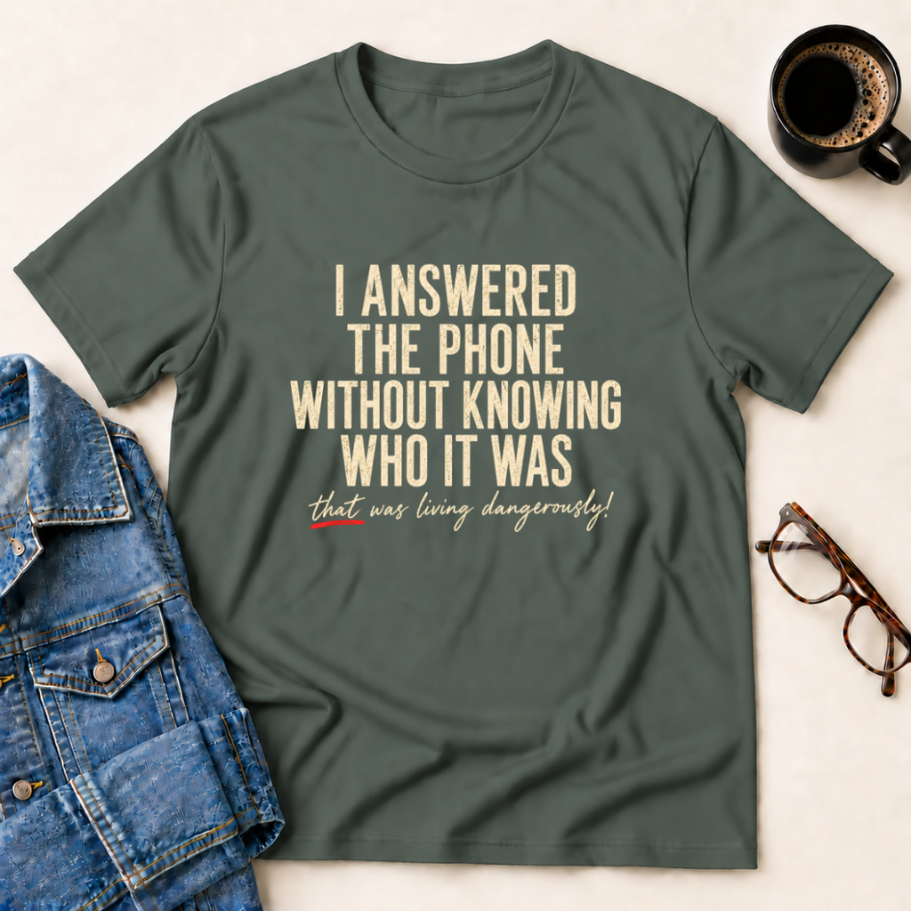 I Answered The Phone Without Knowing Who It Was T-Shirt