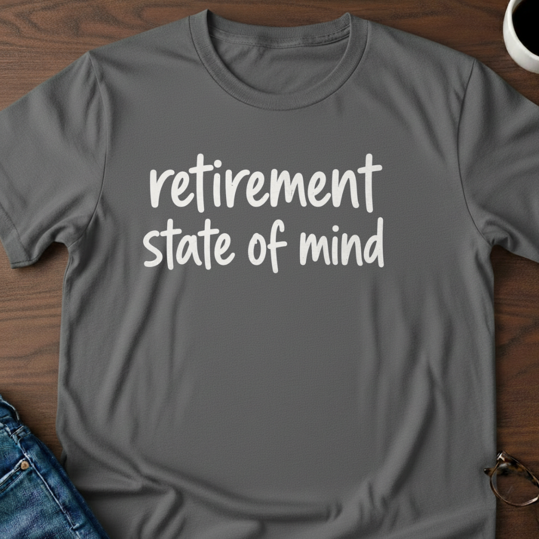 Retirement State Of Mind T-Shirt