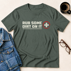 Rub Some Dirt On It T-Shirt